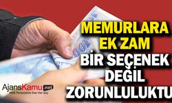 Memura ek zam bir seçenek değil zorunluluktur!