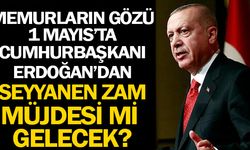 Memurların Gözü 1 Mayıs'ta Memurlara Seyyanen Zam mı Geliyor?
