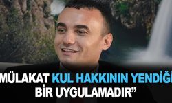 "Mülakat Kul Hakkının Yendiği Bir Uygulamadır"