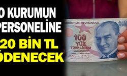 O kurumun personeline 20 bin tl ödenecek