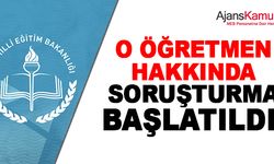 O Öğretmen Hakkında İdari Soruşturma Açıldı
