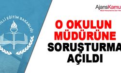 O Okul Müdürüne Soruşturma Açıldı