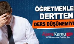 Öğretmenler dertten ders düşünemiyor