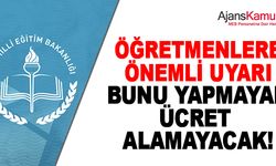 Öğretmenlere Önemli Uyarı! Bunu Yapmayan Ücret Alamayacak!