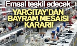 Yargıtay’dan bayram mesaisi kararı