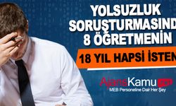 Yolsuzluk Soruşturmasında 8 öğretmen hakkında 18 yıl hapis isteniyor
