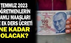 2023 Temmuzda Öğretmen Maaş ve Ek Dersleri Ne Kadar Olacak?