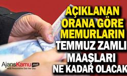 Açıklanan Rakama Göre Temmuz Ayında Zamlı Memur Maaşları Ne Kadar Olacak ?