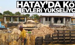 Depremin en büyük yıkımı yaptığı Hatay'da, köy evleri de yükseliyor