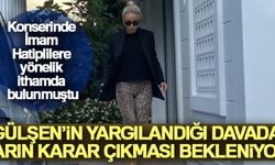 Gülşen'in yargılandığı davada yarın karar çıkması bekleniyor