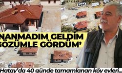 Hatay'da Depremzedelerin Köy Evi Sevinci