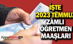 İşte 2023 Temmuz ayı zamlı öğretmen maaşları