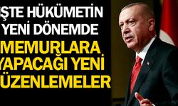 İşte Hükümetin Yeni Dönemde Memurlara Yapacağı Yeni Düzenlemeler