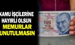 Kamu işçilerine hayırlı olsun, memurlara zam unutulmasın