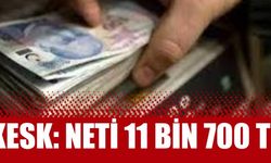 KESK: Neti 11 bin 700 TL