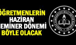 Öğretmenlerin Haziran Seminer Döneminin Ayrıntıları Belli Oldu