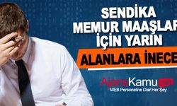 Sendika, yarın memur maaşları için meydanlara inecek!