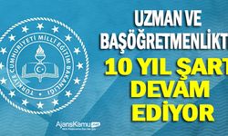 Uzman Öğretmenlik ve Başöğretmenlik İçin 10 Yıl Şartı Devam Ediyor