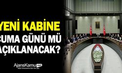 Yeni Kabine Cuma Günü mü Açıklanacak?