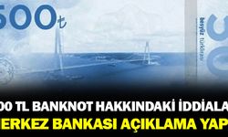 500 TL Banknotu Hakkında Gerçekler ve İddialar: Merkez Bankası Açıklama Yaptı