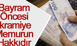 Bayram Öncesi İkramiye Memurun Hakkıdır