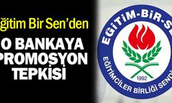Eğitim Bir Sen'den o bankaya promosyon tepkisi!