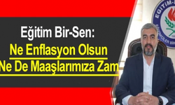 Eğitim Bir-Sen: "Ne Enflasyon Olsun Ne de Maaşlarımıza Zam"