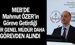 MEB'de Mahmut ÖZER'in Göreve Getirdiiği Bir Genel Müdür Daha Görevden Alındı