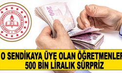 O sendikaya üye olan öğretmenlere büyük sürpriz!