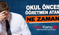 Okul Öncesi Öğretmen Ataması Ne Zaman Yapılacak?