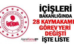 28 kaymakamın görev yeri değişti!