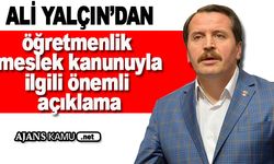Ali Yalçın'dan Öğretmenlik Meslek Kanunu ile ilgili önemli açıklama
