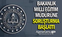 Bakanlık, Milli Eğitim Müdürüne soruşturma başlattı