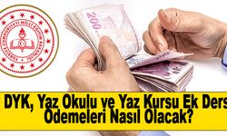 DYK, Yaz Okulu ve Yaz Kursu Ek Ders Ödemeleri Nasıl Olacak?