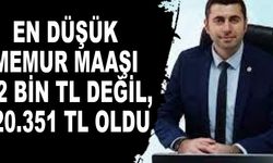 EN DÜŞÜK MEMUR MAAŞI 22 BİN TL DEĞİL, 20.351 TL OLDU