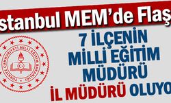 İstanbul'un 7  İlçe Milli Eğitim Müdürü İl Müdürü Oluyor
