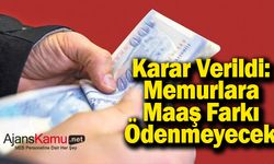Karar Verildi: Memurlara Maaş Farkı Ödenmeyecek!