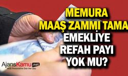 Memur maaş zammı tamam, emekliye refah artışı yok mu