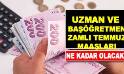 Uzman öğretmen ve Başöğretmenlerin Temmuz  Zamlı Maaşları
