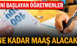 Yeni göreve başlayacak Öğretmenler ne kadar maaş alacak?