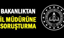 İl Milli Eğitim Müdürüne bakanlıktan soruşturma