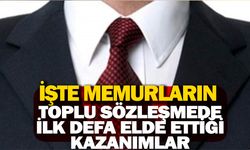 İşte toplu sözleşmeyle memurların ilk defa elde ettiği kazanımlar