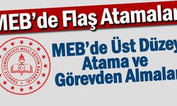 MEB'de Üst Düzey Atama ve Görevden Almalar