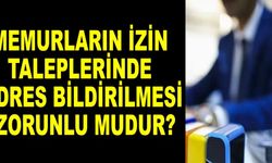 Memurların izin taleplerinde adres bildirilmesi zorunlu mudur?
