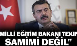 Milli Eğitim Bakanı Tekin, samimi değil!