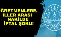 Öğretmenlere, iller arası nakilde iptal şoku!