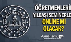 Öğretmenlerin yıl başı seminerleri online mı olacak?