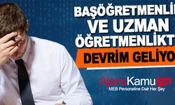 Uzman ve Başöğretmenlikte Devrim Niteliğinde Değişiklikler!