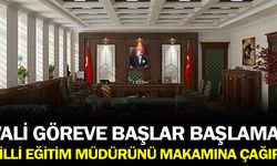 Vali göreve başlar başlamaz, İl Milli Eğitim Müdürü’nü makamına çağırdı
