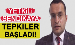 Yetkili sendikaya tepkiler başladı!
